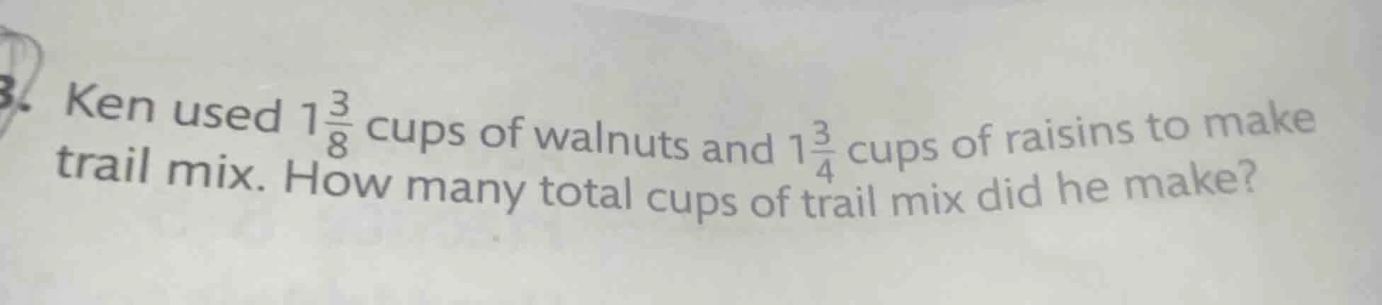 ken used $1\\frac{3}{8}$ cups of walnuts and $1\\frac{3}{4}$ cups of ra…