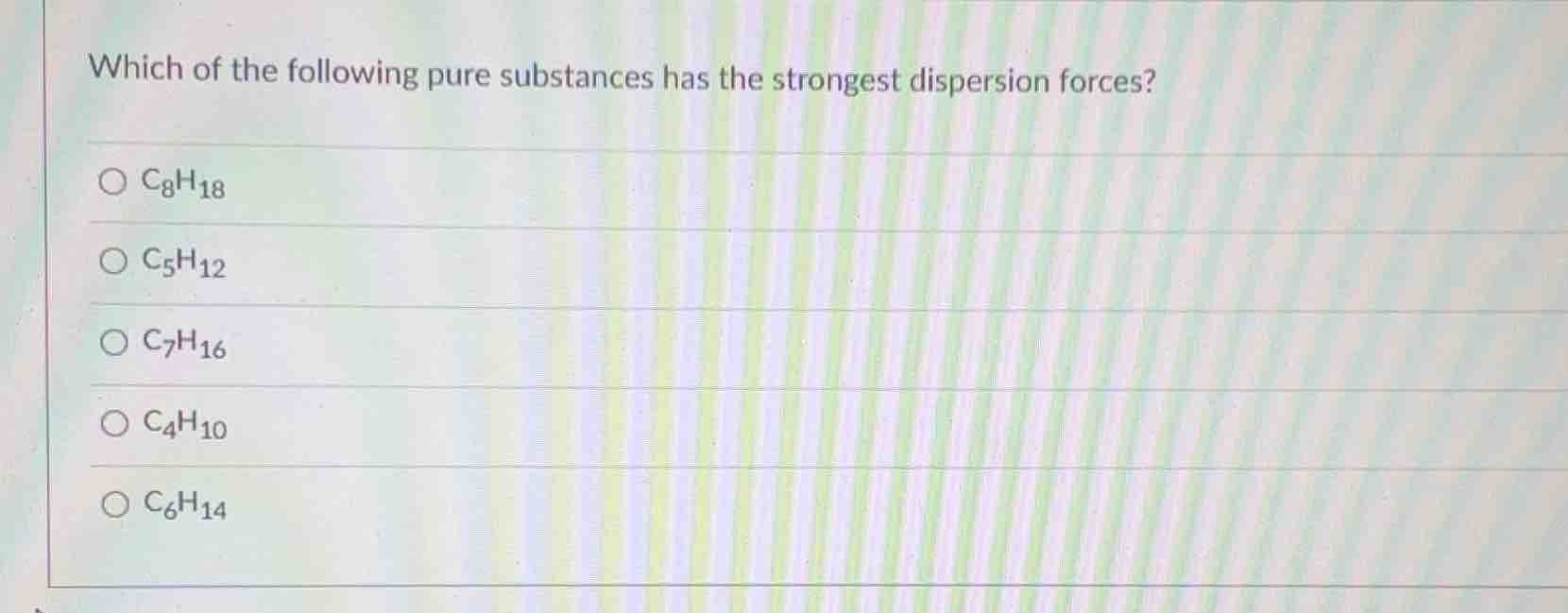 which of the following pure substances has the strongest dispersion for…