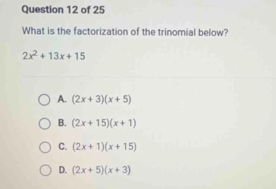 question 12 of 25 what is the factorization of the trinomial below? $2x…