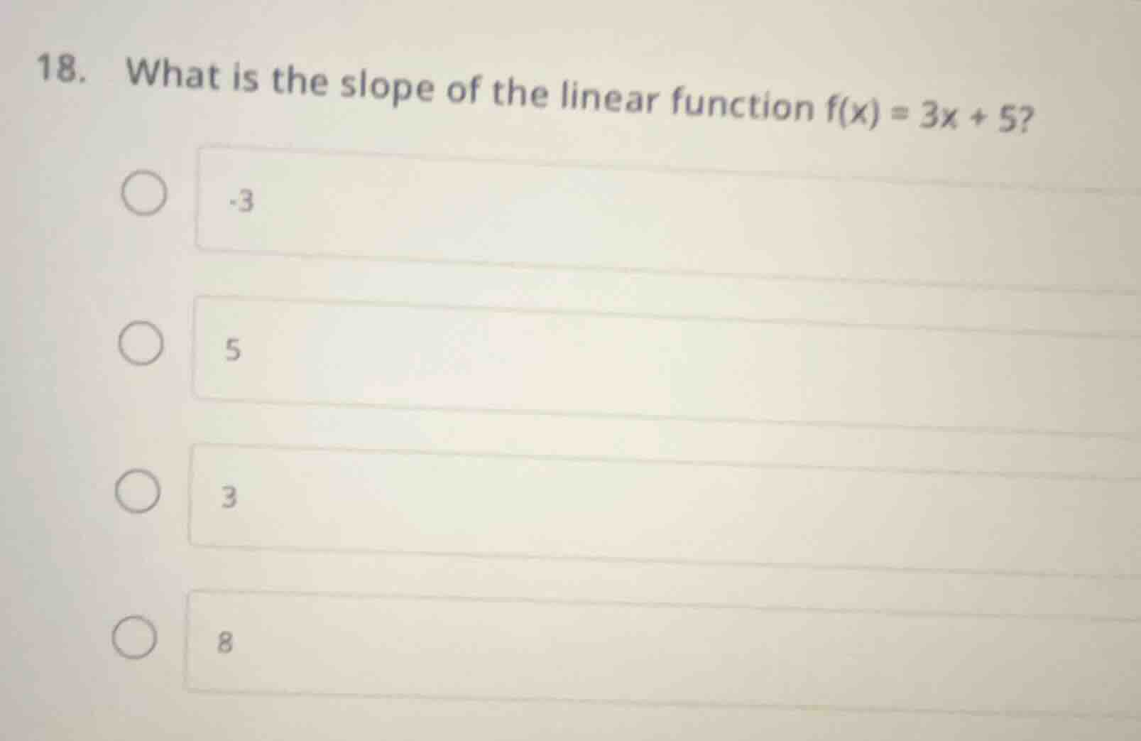 18. what is the slope of the linear function f(x) = 3x + 5? -3 5 3 8
