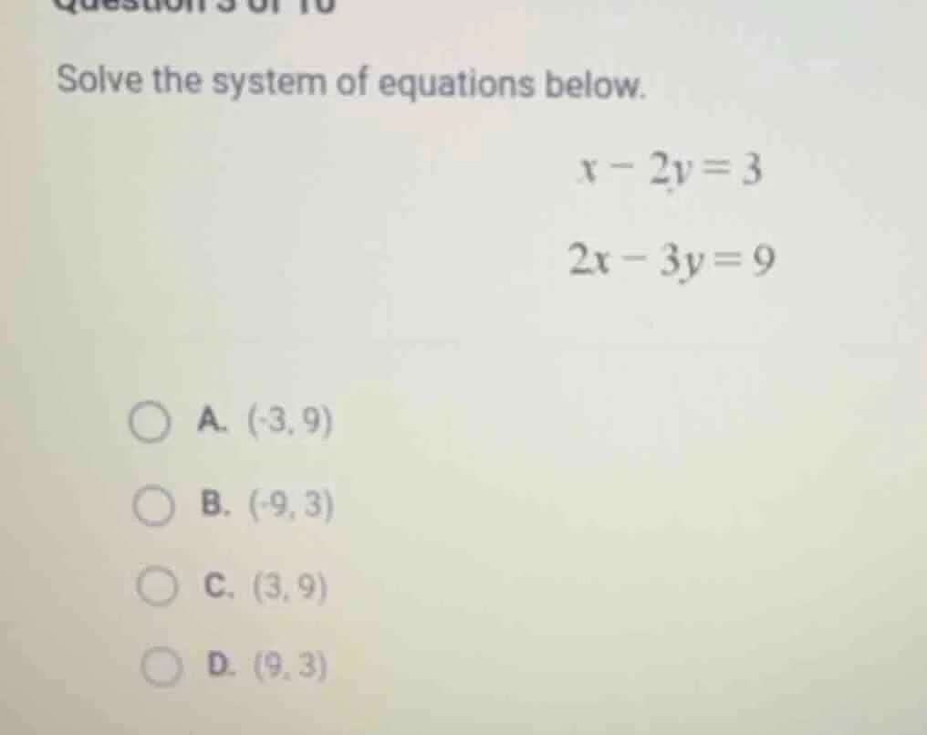solve the system of equations below. $x - 2y = 3$ $2x - 3y = 9$ a. $(-3…