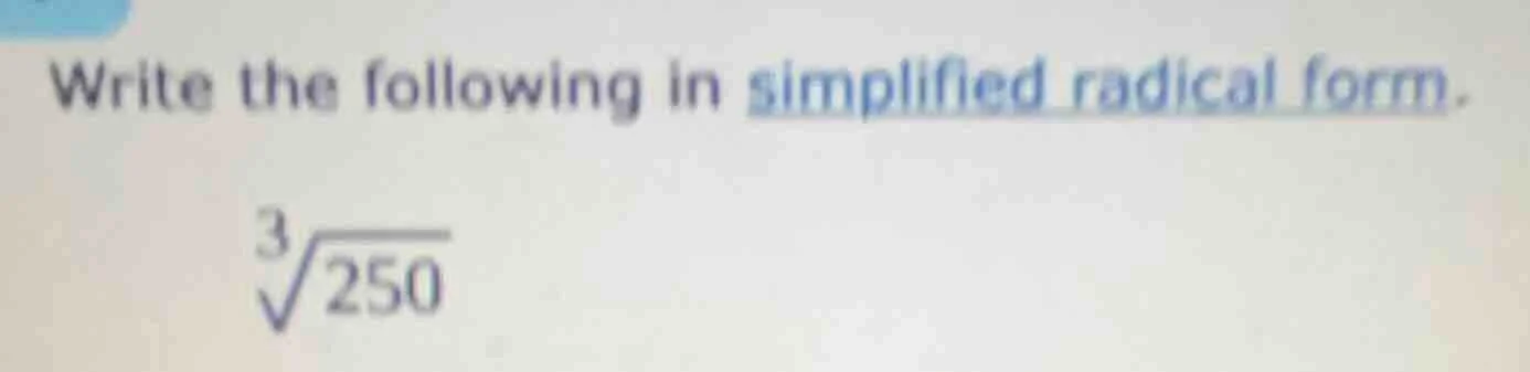 write the following in simplified radical form. \\sqrt3{250}