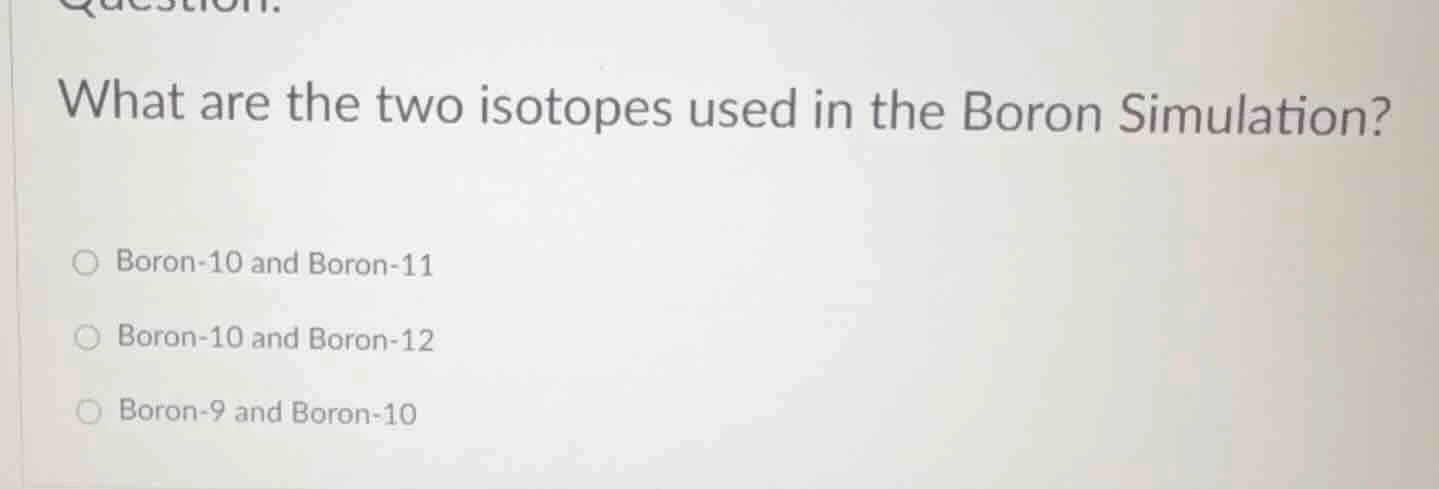 question. what are the two isotopes used in the boron simulation? boron…