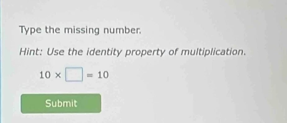 type the missing number. hint: use the identity property of multiplicat…
