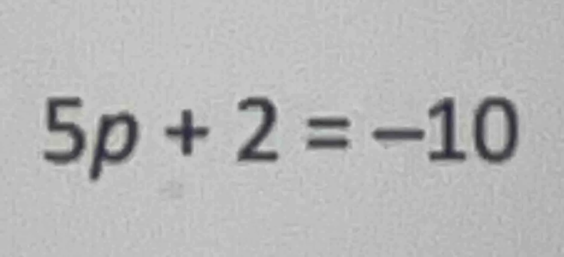 5p + 2 = -10