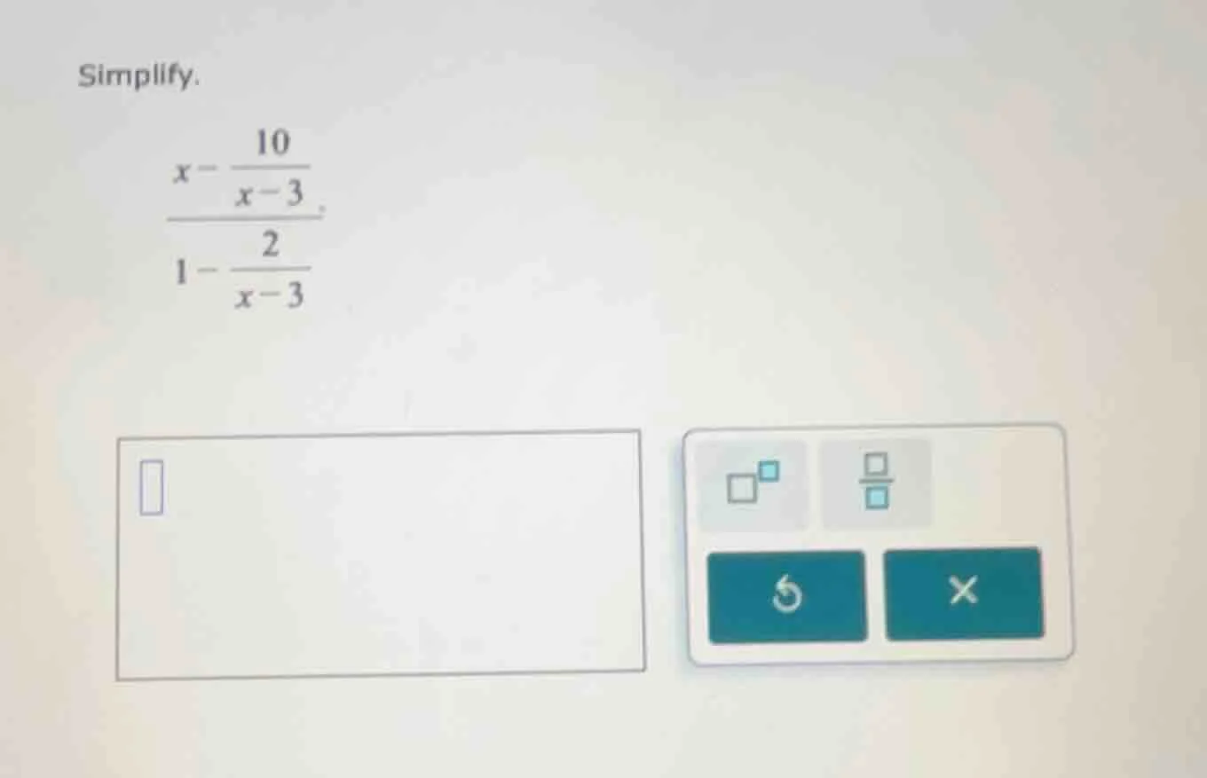 simplify. \\(\\dfrac{x - \\dfrac{10}{x - 3}}{1 - \\dfrac{2}{x - 3}}\\)