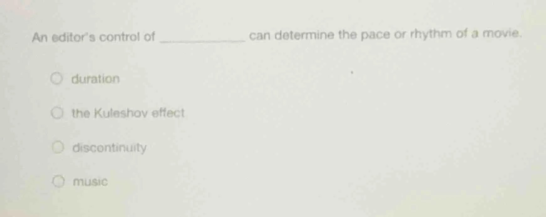 an editor’s control of ________ can determine the pace or rhythm of a m…