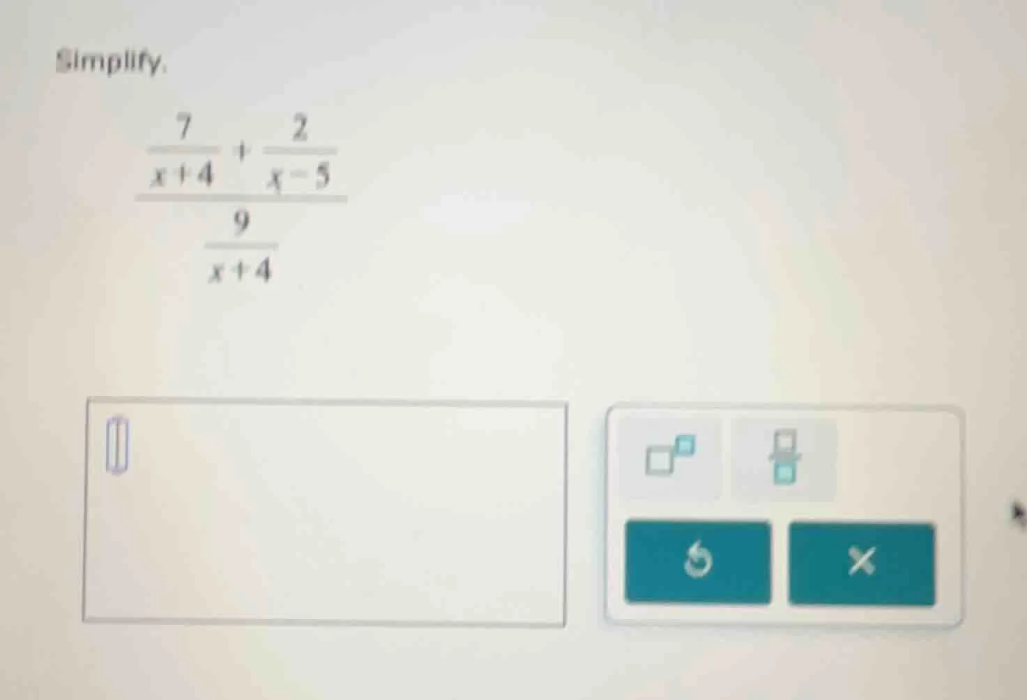 simplify. \\(\\dfrac{\\dfrac{7}{x + 4} + \\dfrac{2}{x - 5}}{\\dfrac{9}{…