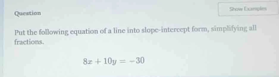 put the following equation of a line into slope - intercept form, simpl…