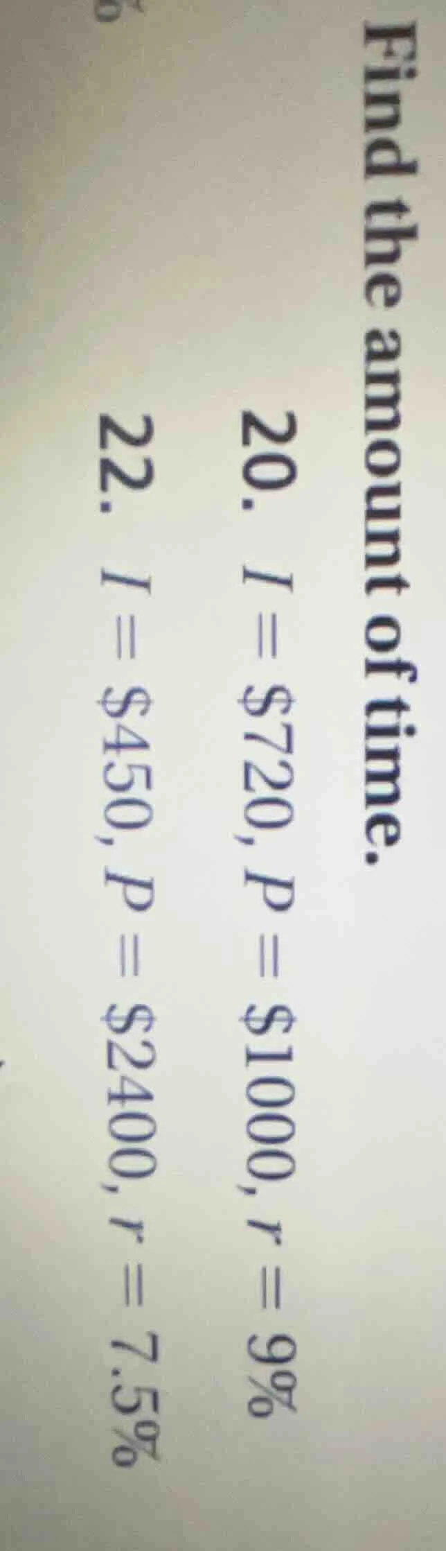 find the amount of time. 20. $i = $720, $p = $10000, $r = 9%$ 22. $i = …