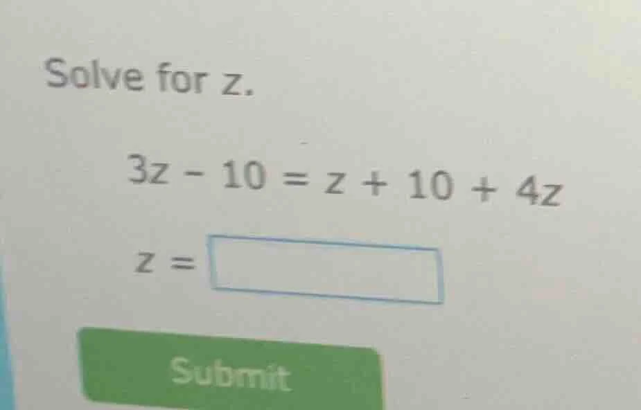 solve for z. 3z - 10 = z + 10 + 4z z = submit