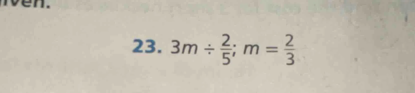 23. $3m div \frac{2}{5}; m = \frac{2}{3}$