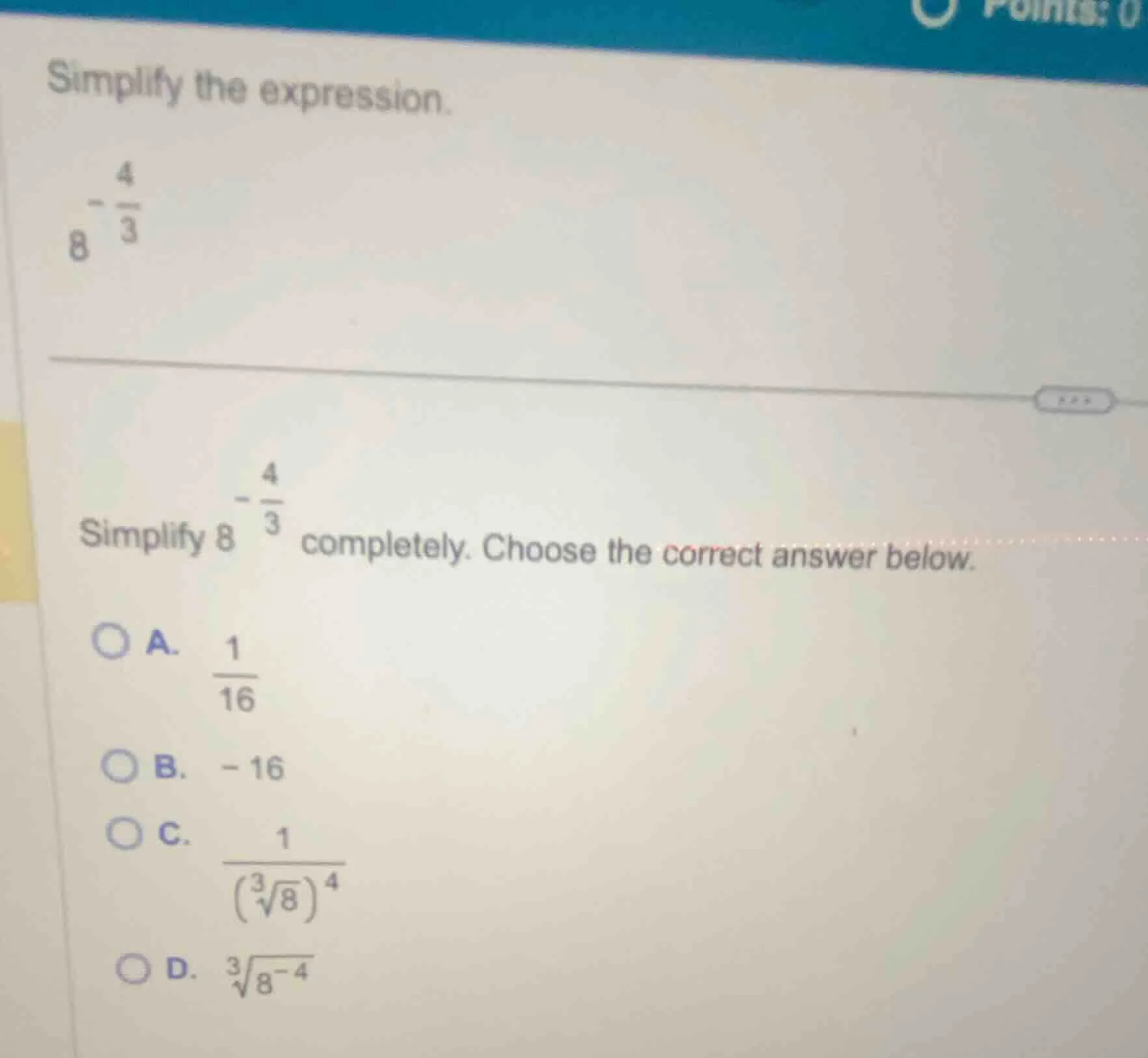 simplify the expression. $8^{-\frac{4}{3}}$ simplify $8^{-\frac{4}{3}}$…