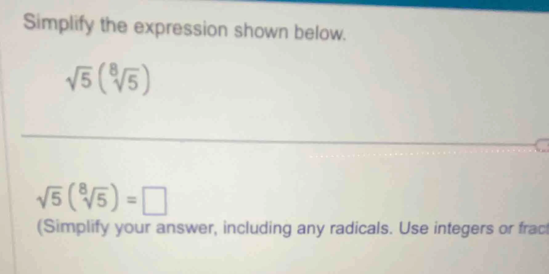 simplify the expression shown below. \\(\\sqrt{5}\\left(\\sqrt8{5}\ igh…