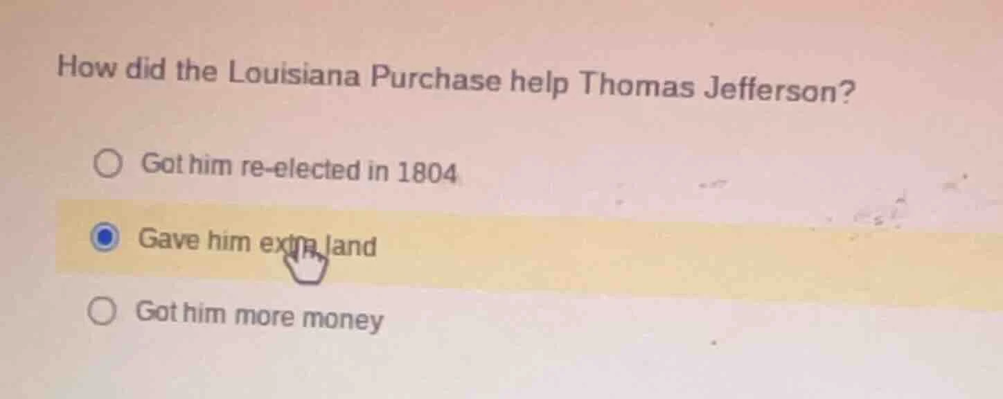 how did the louisiana purchase help thomas jefferson? got him re-electe…