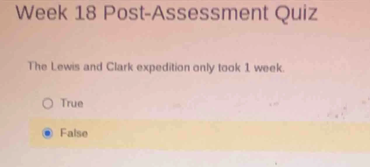 week 18 post-assessment quiz the lewis and clark expedition only took 1…