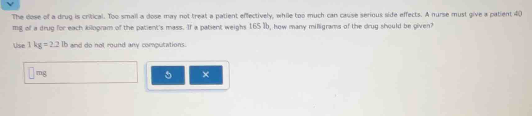 the dose of a drug is critical. too small a dose may not treat a patien…