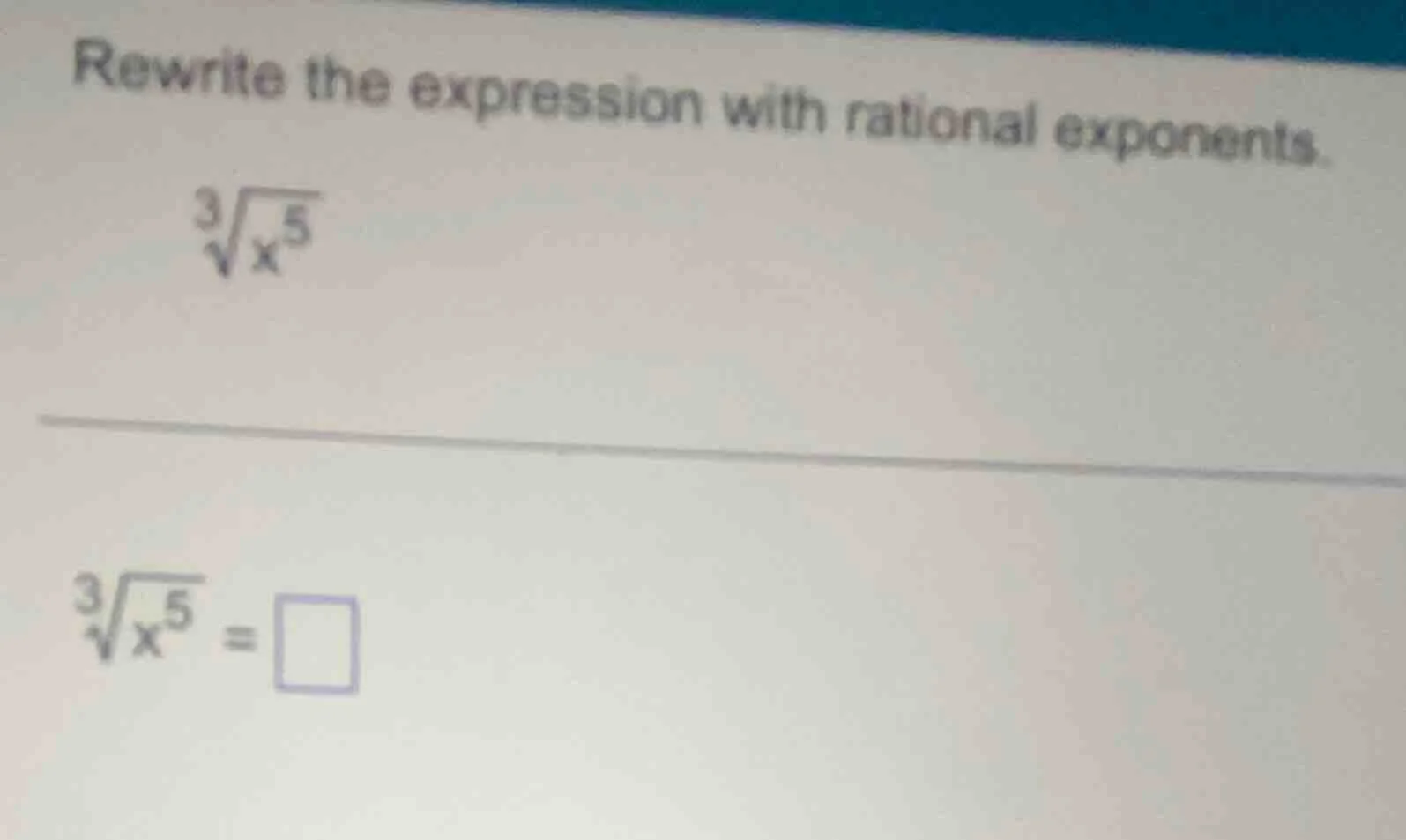 rewrite the expression with rational exponents. \\(\\sqrt3{x^5}\\) \\(\…