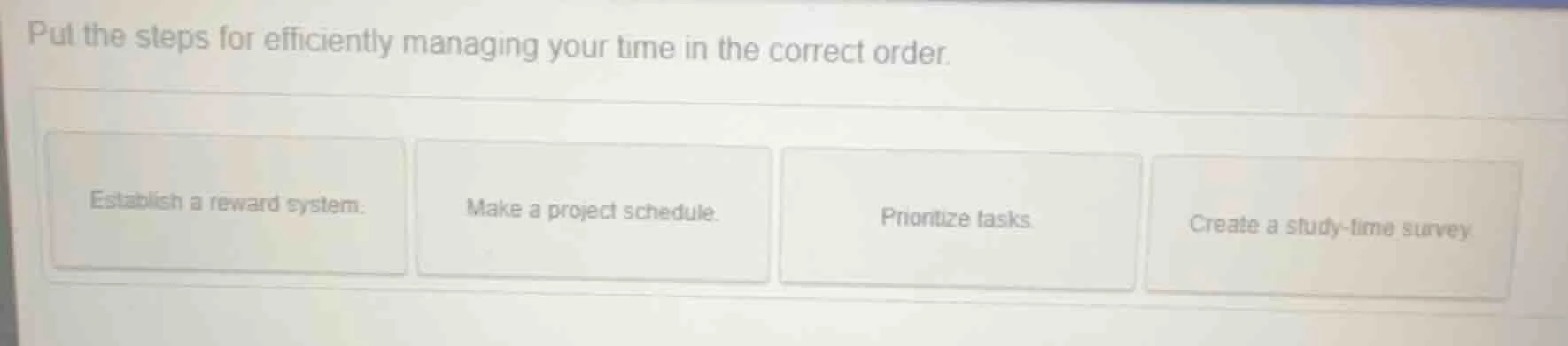 put the steps for efficiently managing your time in the correct order. …