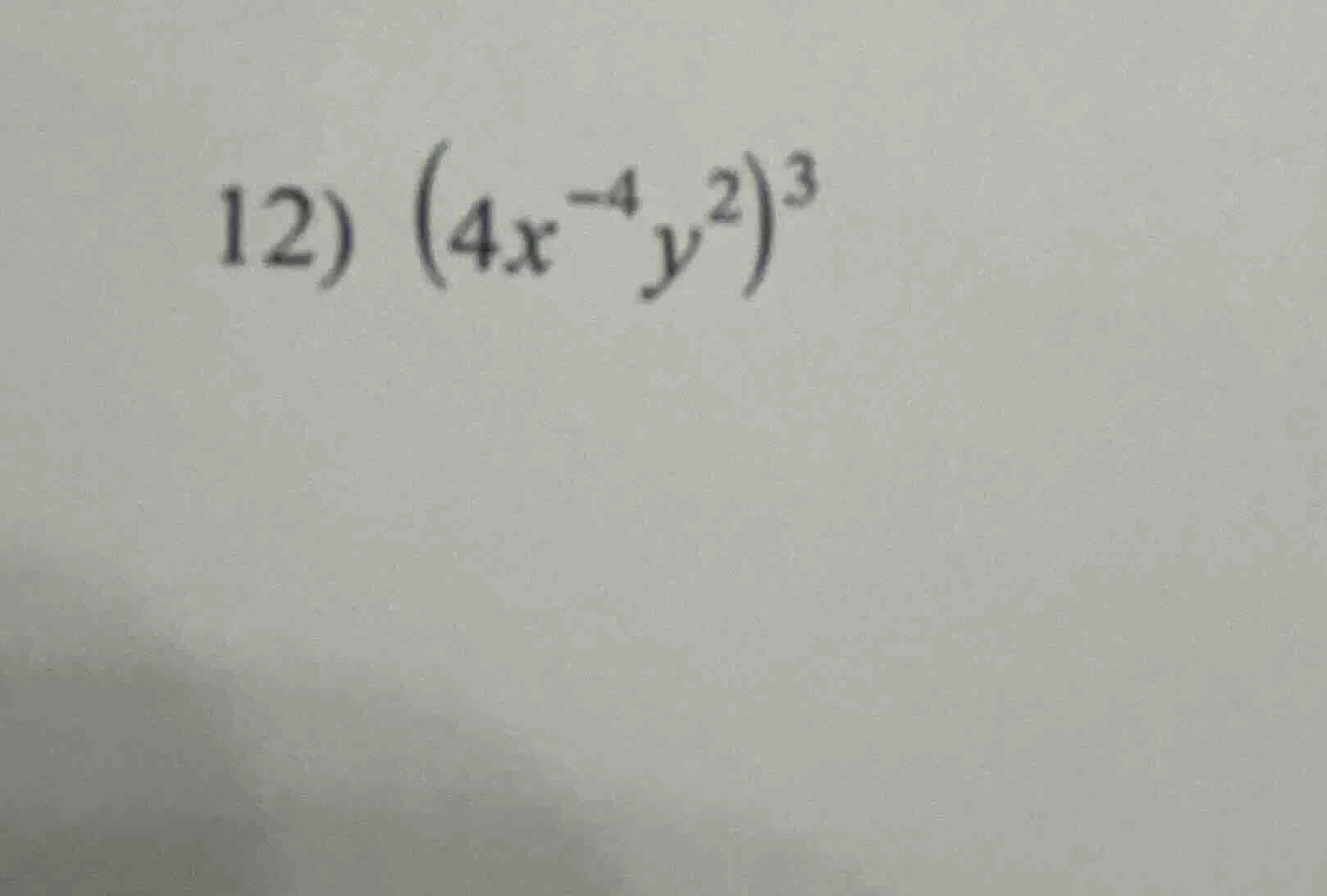 12) $(4x^{-4}y^{2})^{3}$