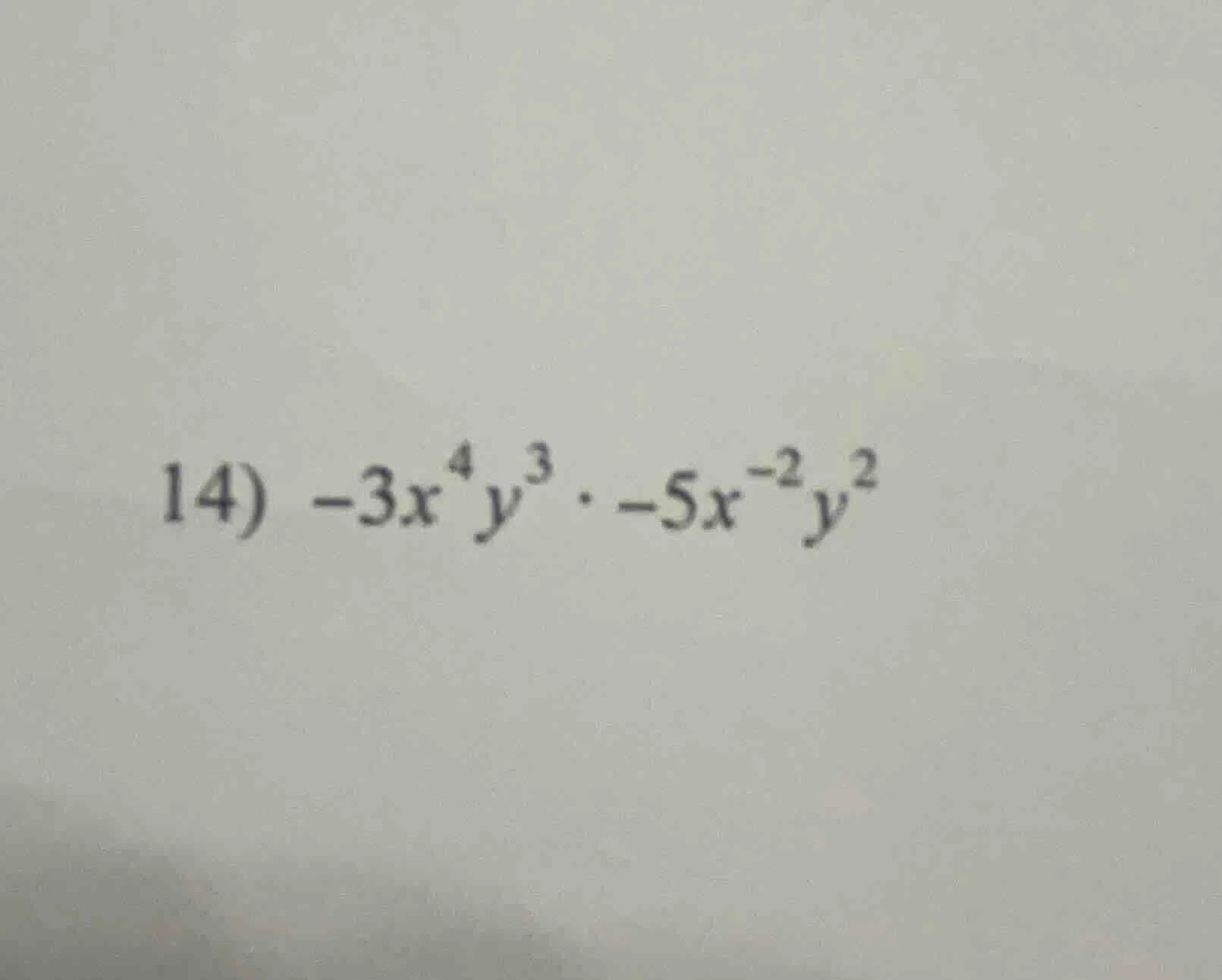 14) $-3x^{4}y^{3} cdot -5x^{-2}y^{2}$