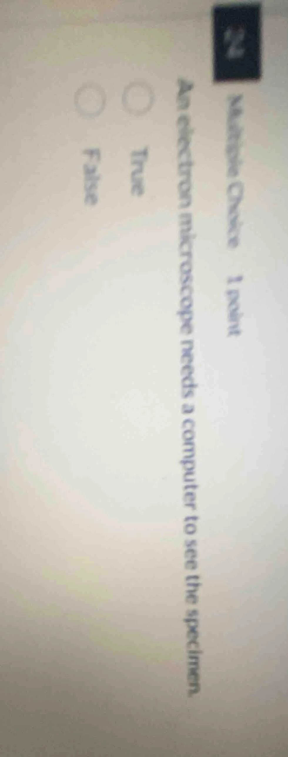 multiple choice 1 point an electron microscope needs a computer to see …