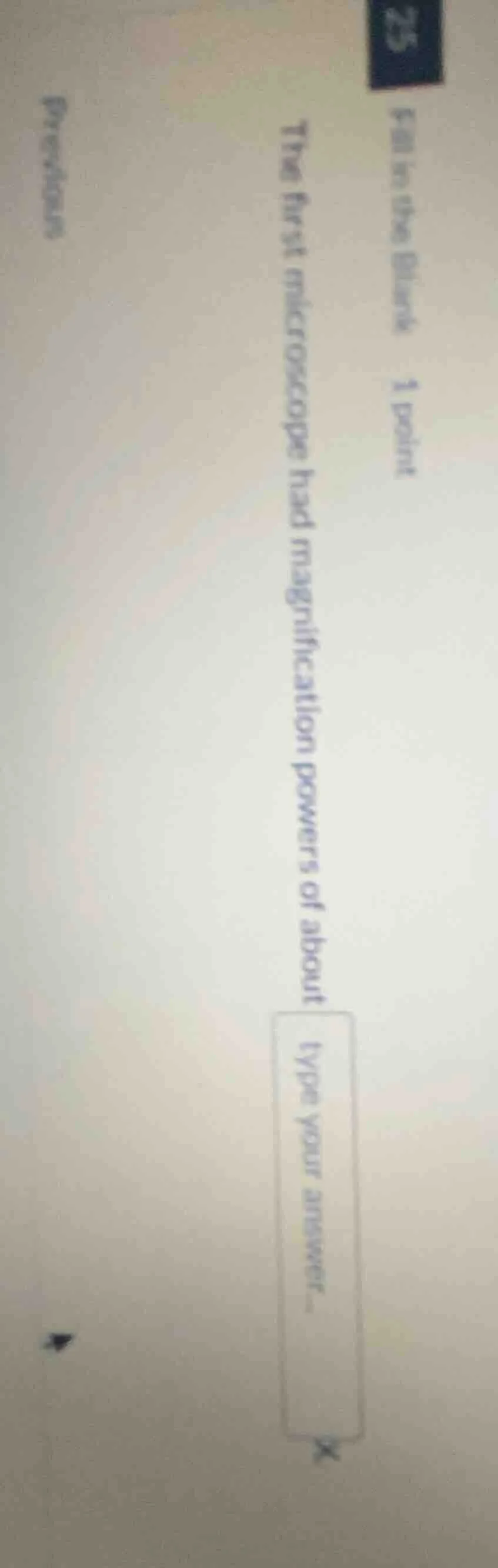 fill in the blanks 1 point the first microscope had magnification power…