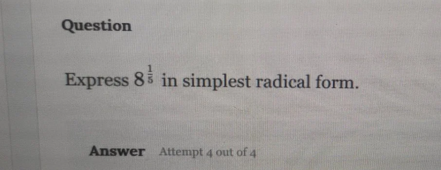 question express $8^{\\frac{1}{5}}$ in simplest radical form. answer at…