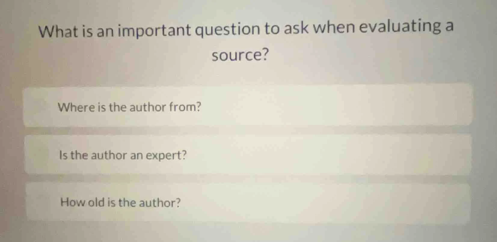 what is an important question to ask when evaluating a source? where is…
