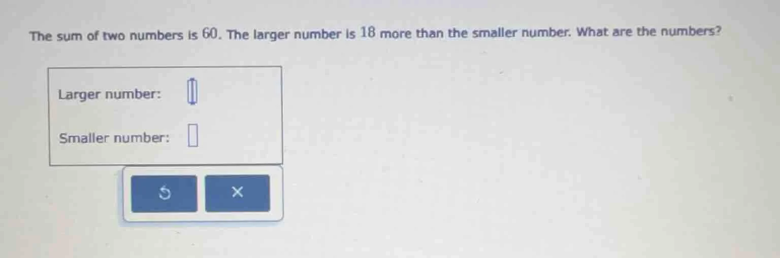 the sum of two numbers is 60. the larger number is 18 more than the sma…