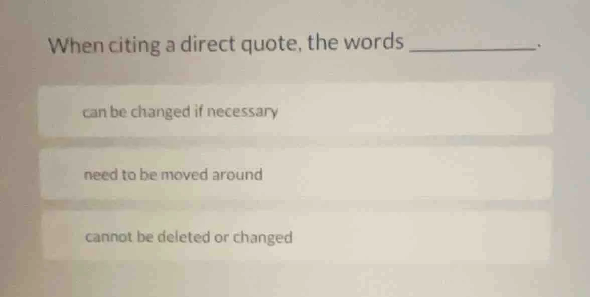 when citing a direct quote, the words ________. can be changed if neces…