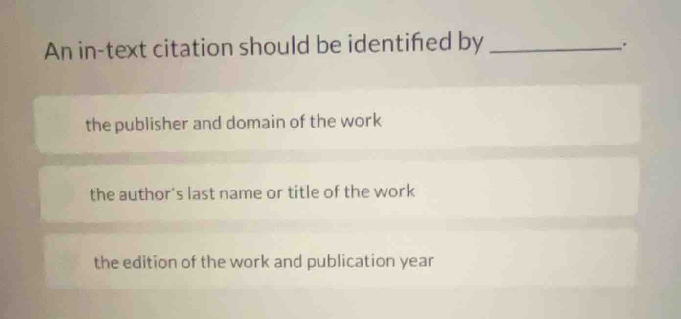 an in-text citation should be identified by ________. the publisher and…