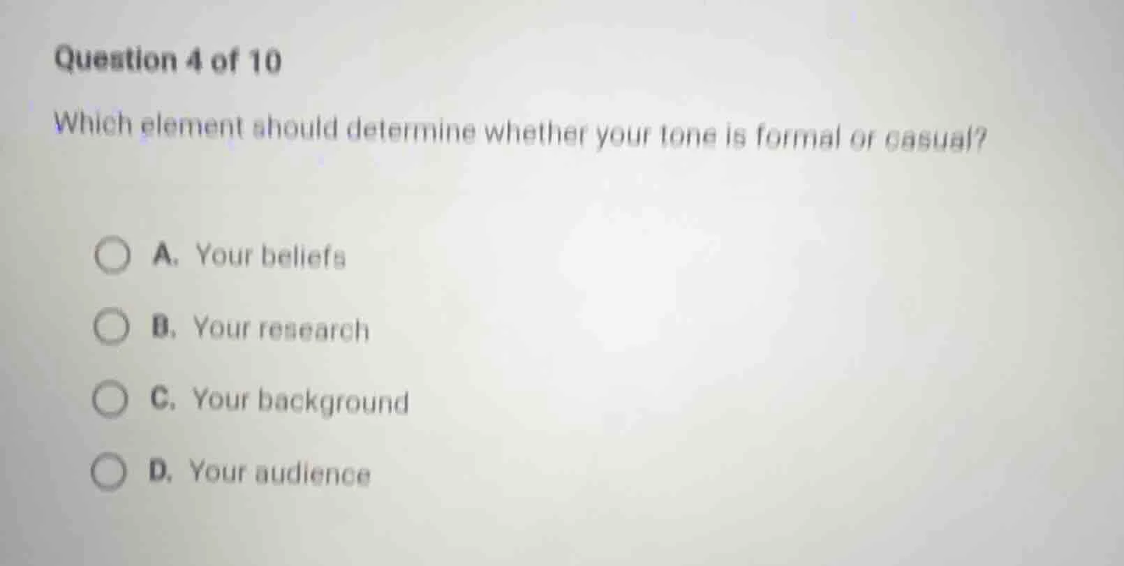 question 4 of 10 which element should determine whether your tone is fo…