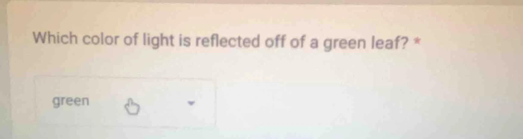 which color of light is reflected off of a green leaf? * green