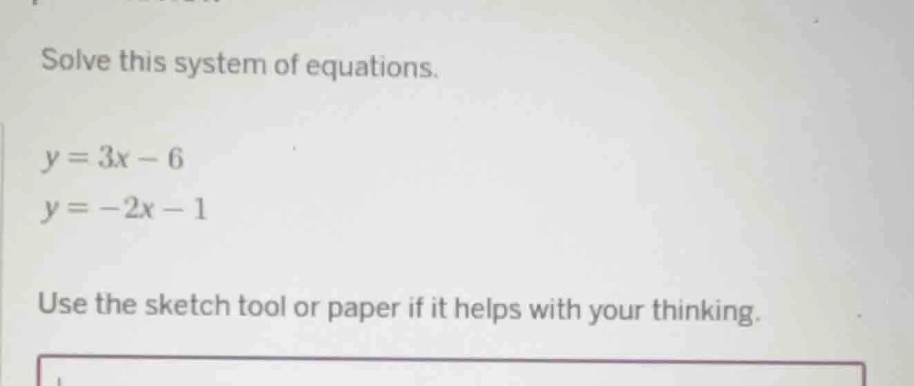 solve this system of equations. y = 3x - 6 y = -2x - 1 use the sketch t…
