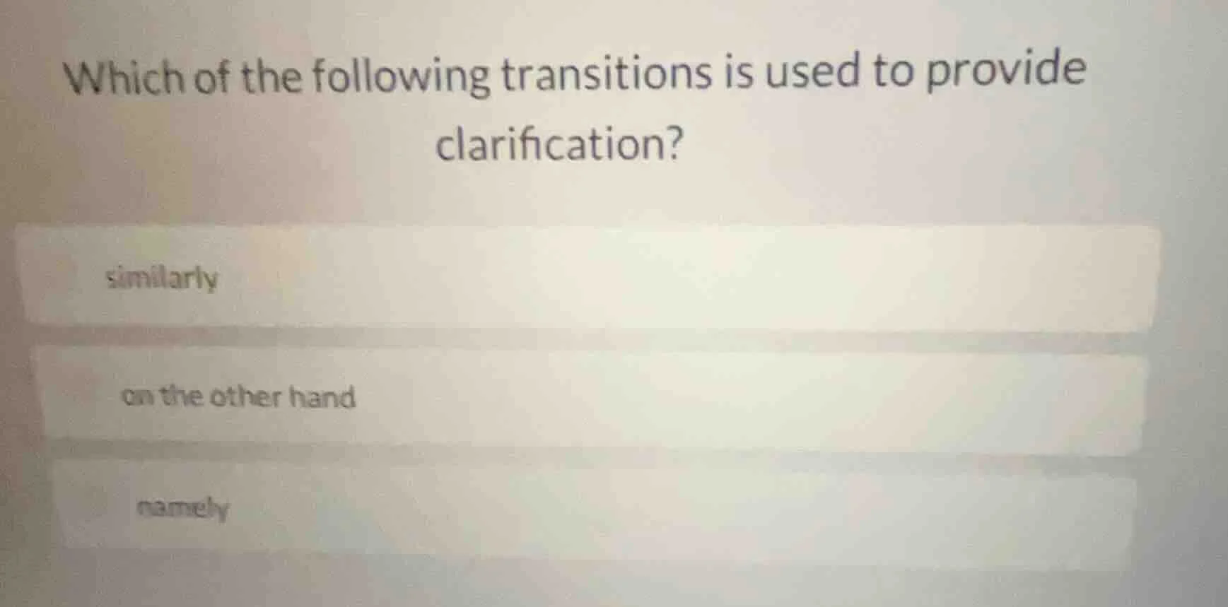 which of the following transitions is used to provide clarification? si…