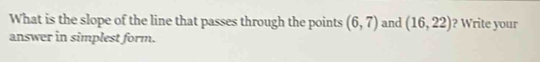 what is the slope of the line that passes through the points (6, 7) and…