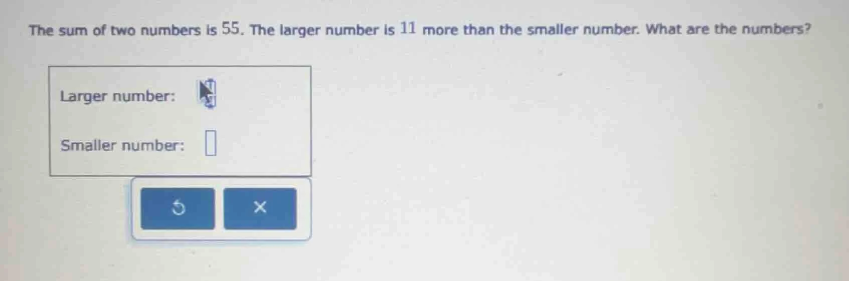 the sum of two numbers is 55. the larger number is 11 more than the sma…