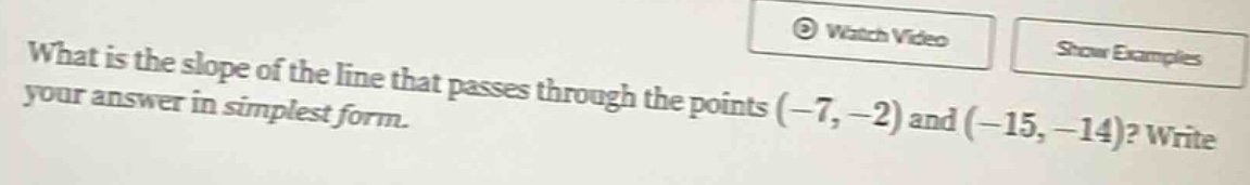 what is the slope of the line that passes through the points (-7, -2) a…