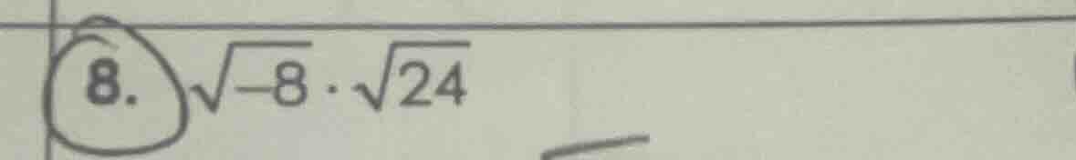8. \\(sqrt{-8} cdot sqrt{24}\\)