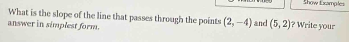 what is the slope of the line that passes through the points (2, -4) an…