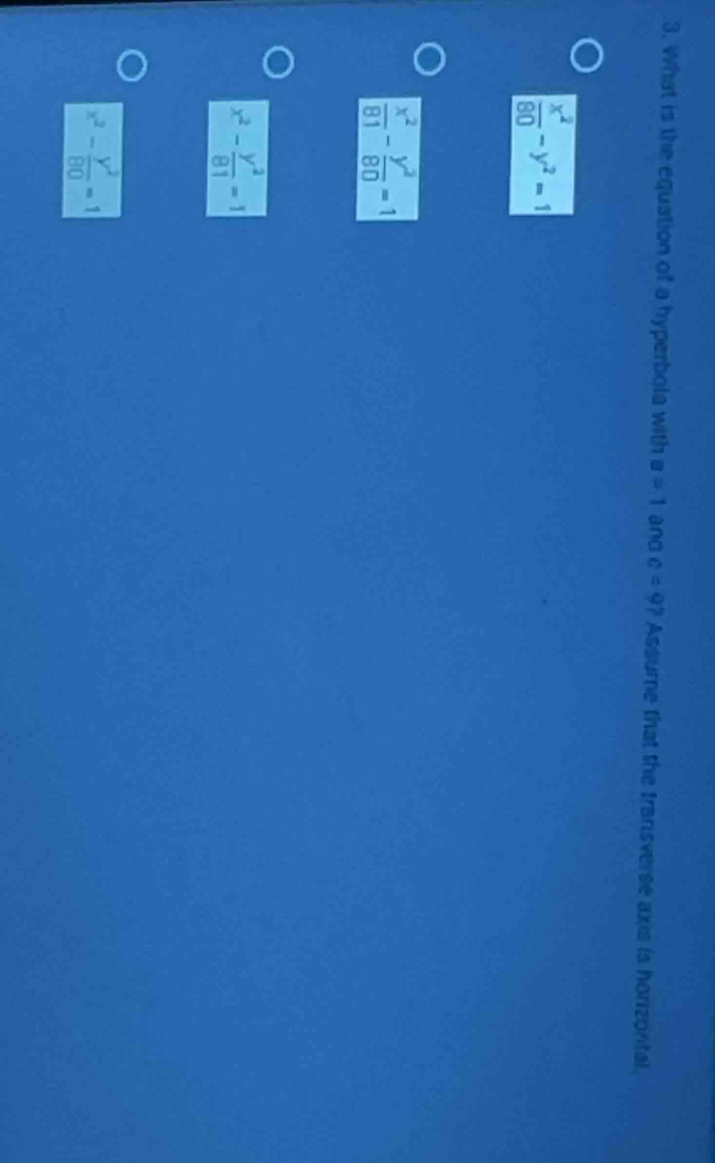 3. what is the equation of a hyperbola with a = 1 and c = 9? assume tha…