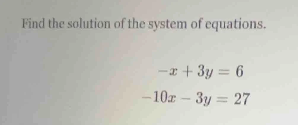 find the solution of the system of equations. \\(-x + 3y = 6\\) \\(-10x…