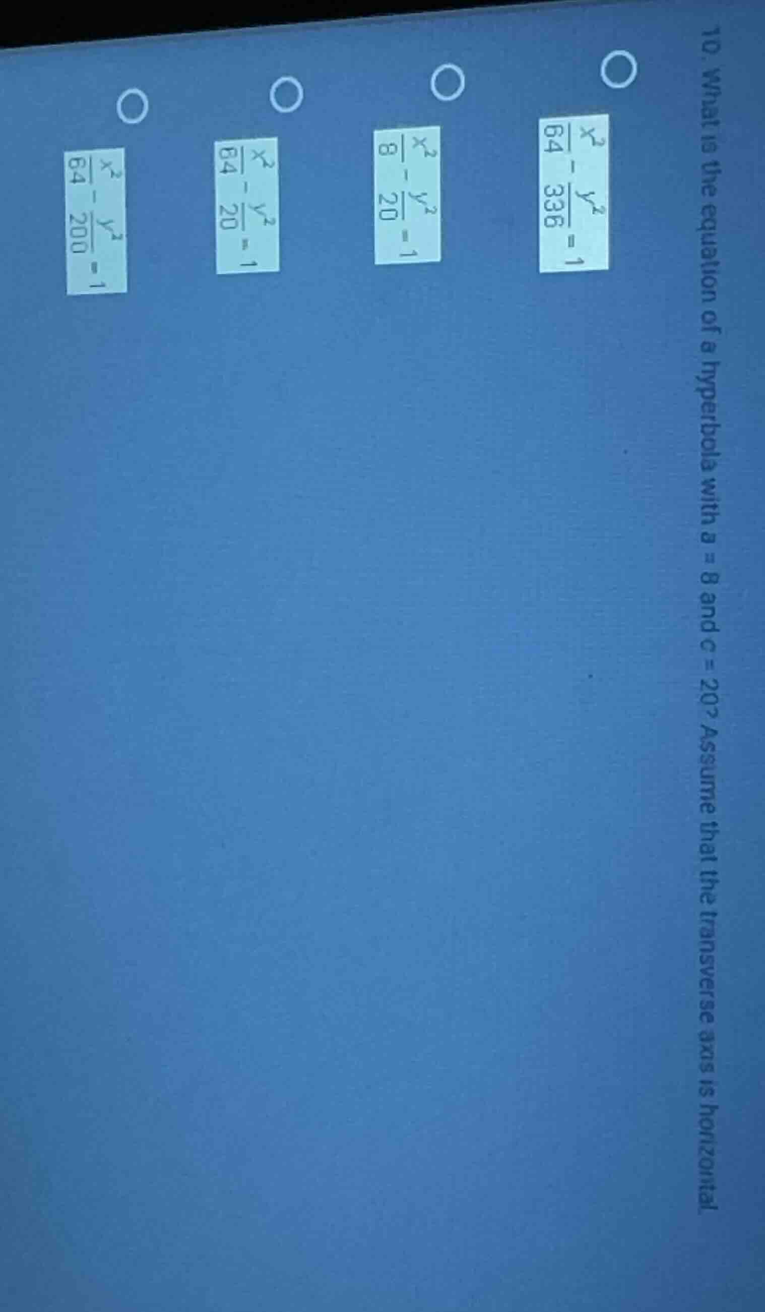 10. what is the equation of a hyperbola with a = 8 and c = 20? assume t…