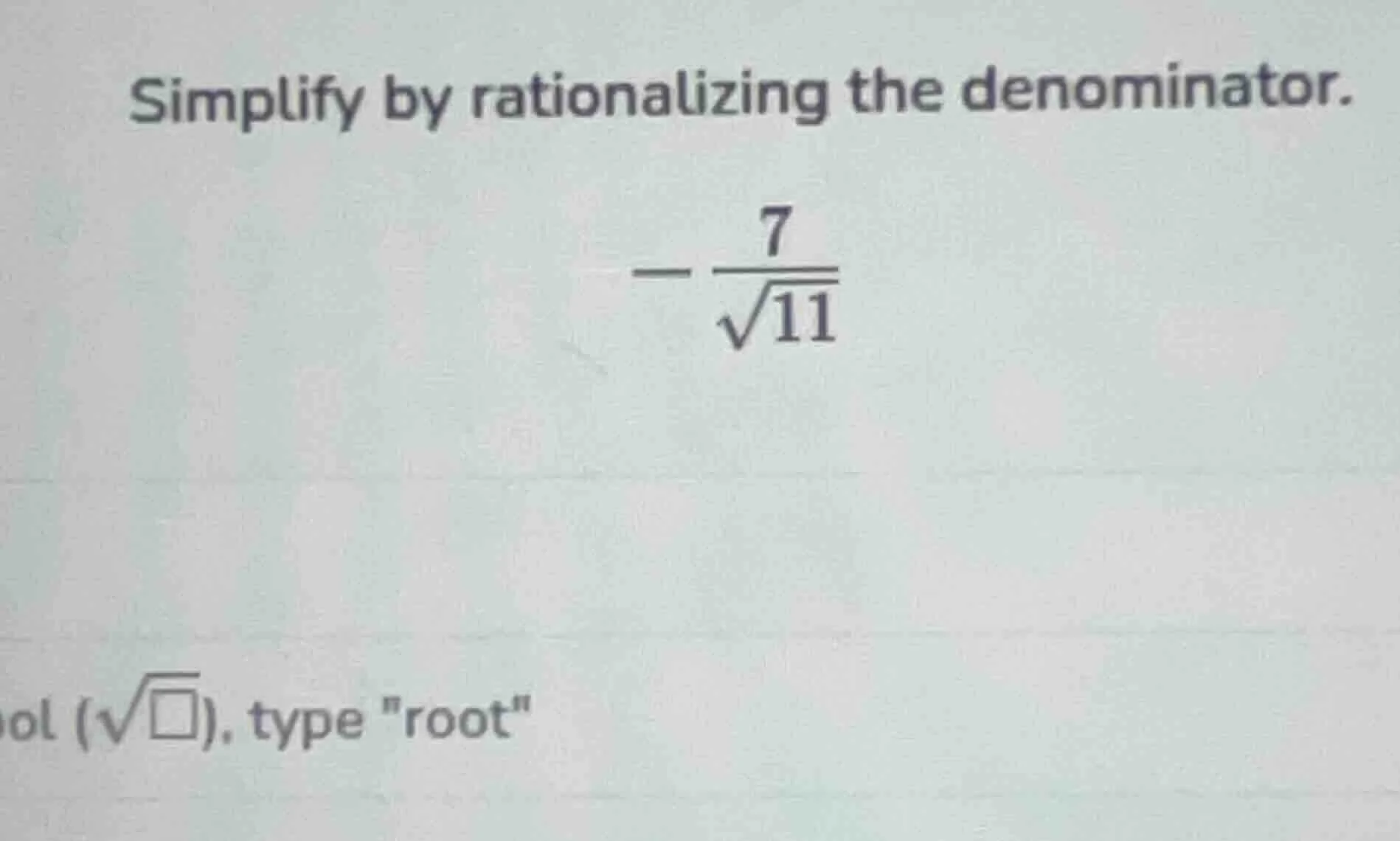 simplify by rationalizing the denominator. $-dfrac{7}{sqrt{11}}$