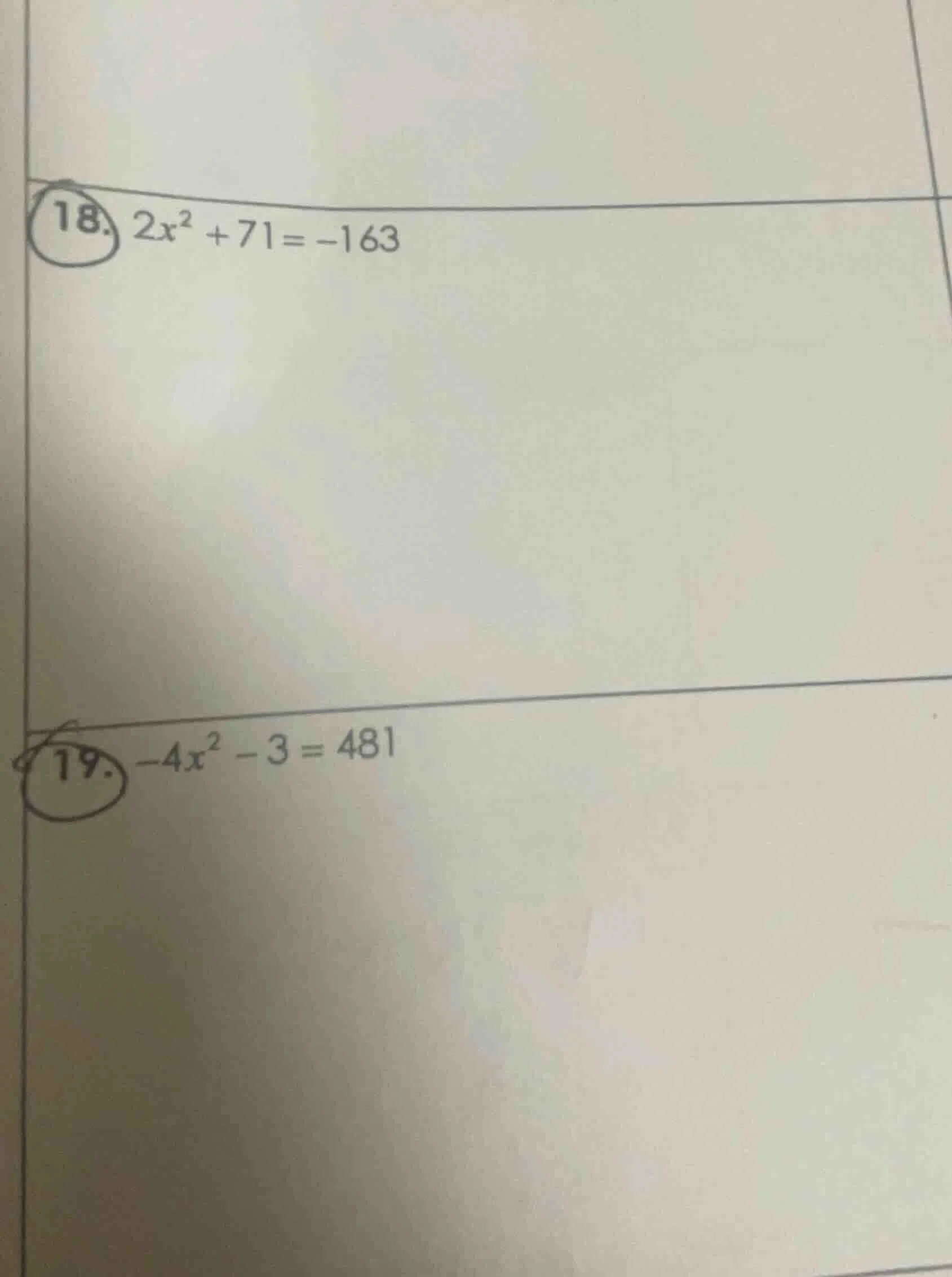 18. $2x^2 + 71 = -163$ 19. $-4x^2 - 3 = 481$
