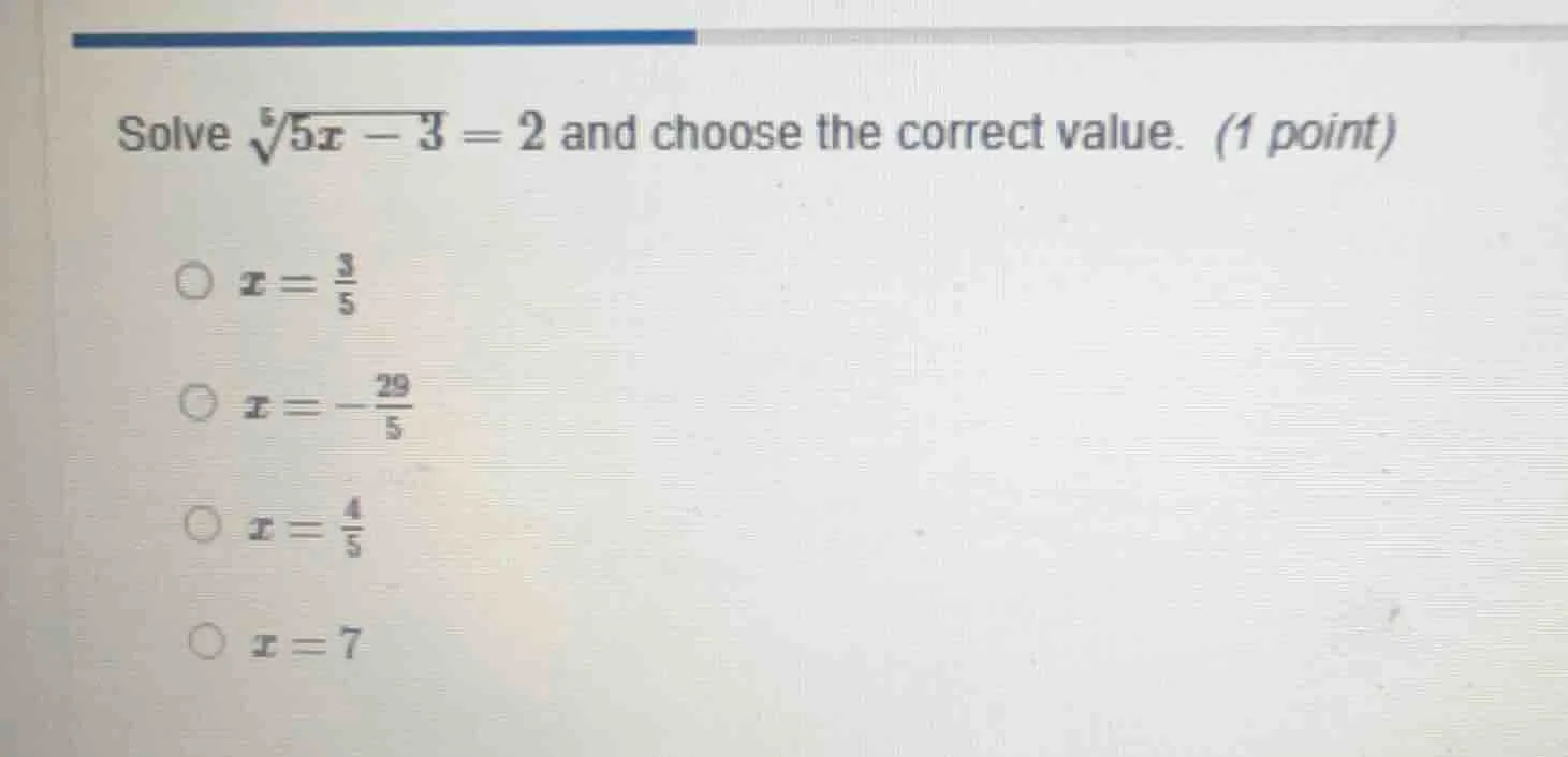 solve (sqrt5{5x - 3} = 2) and choose the correct value. (1 point) (x = …