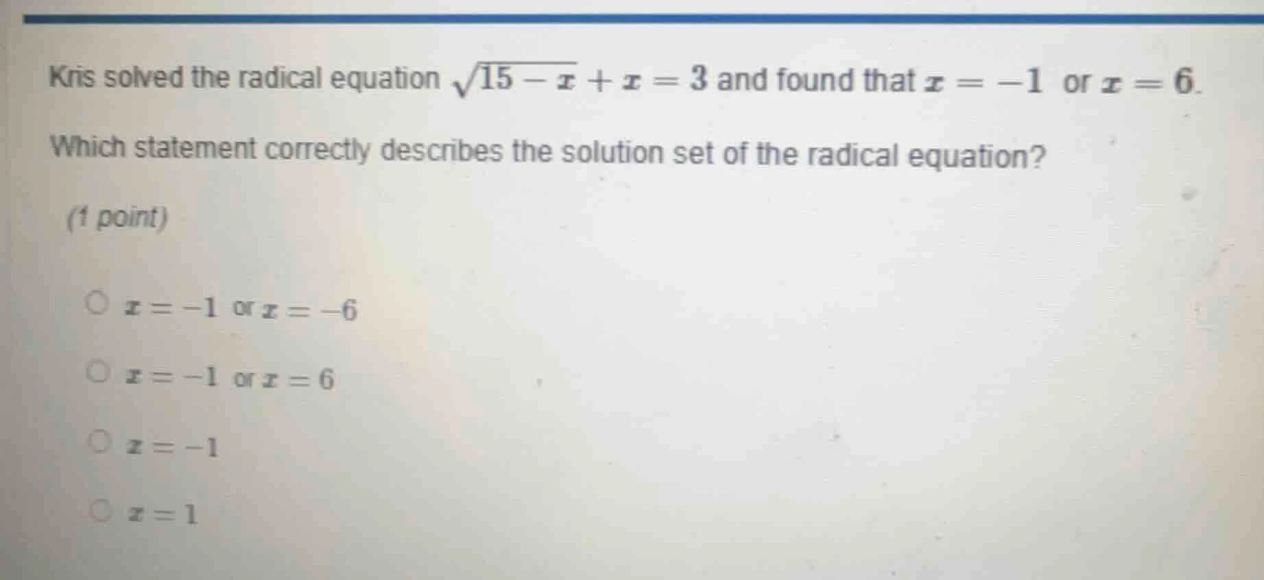 kris solved the radical equation \\(\\sqrt{15 - x} + x = 3\\) and found…