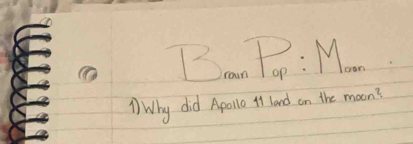 brain pop: moon 1) why did apollo 11 land on the moon?