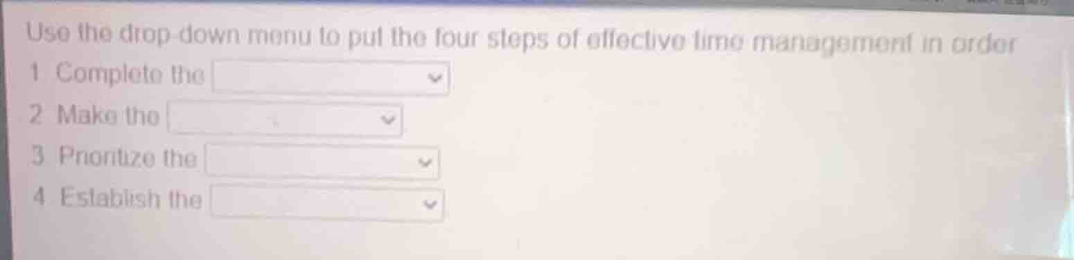 use the drop - down menu to put the four steps of effective time manage…